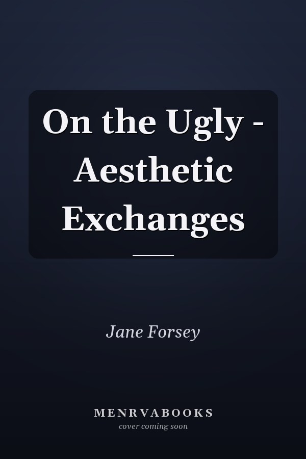 On the Ugly - Aesthetic Exchanges