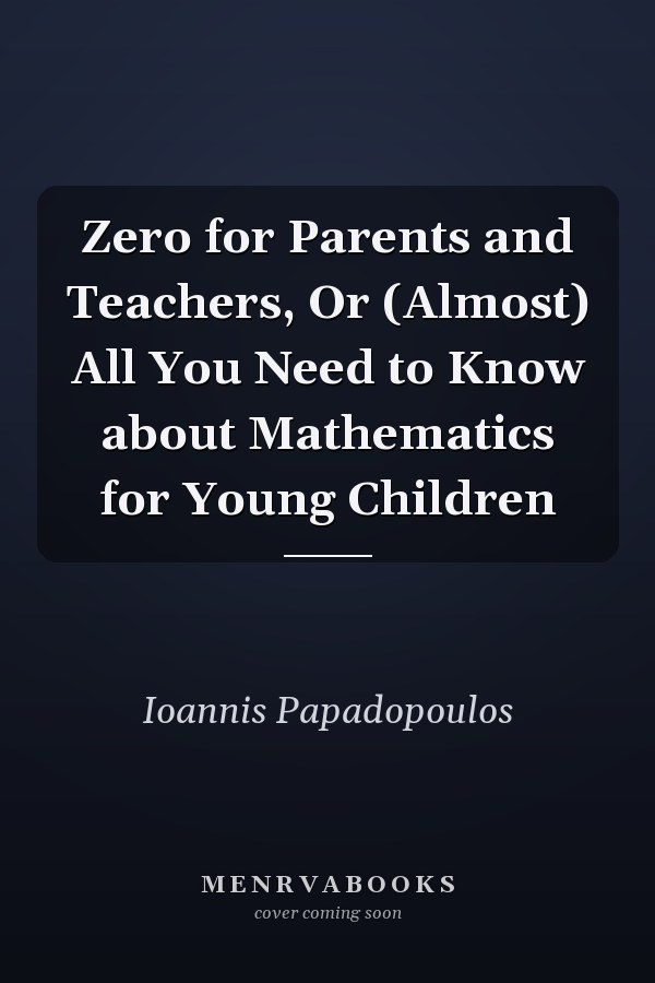 Zero for Parents and Teachers, Or (Almost) All You Need to Know about Mathematics for Young Children