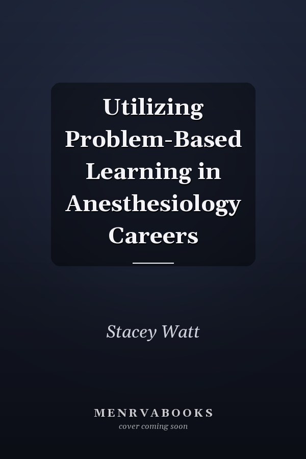 Utilizing Problem-Based Learning in Anesthesiology Careers