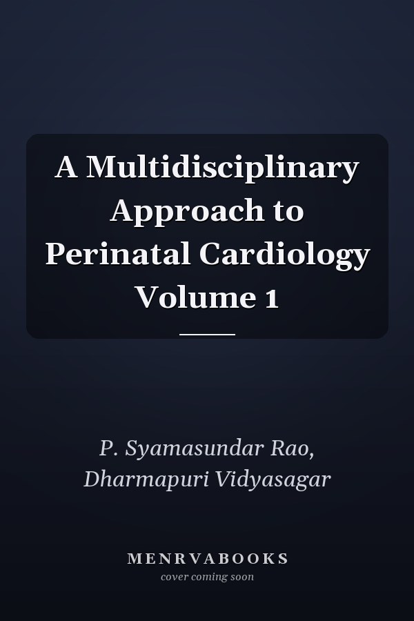 A Multidisciplinary Approach to Perinatal Cardiology Volume 1
