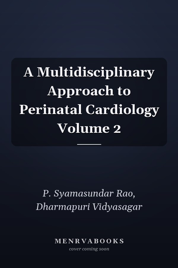 A Multidisciplinary Approach to Perinatal Cardiology Volume 2