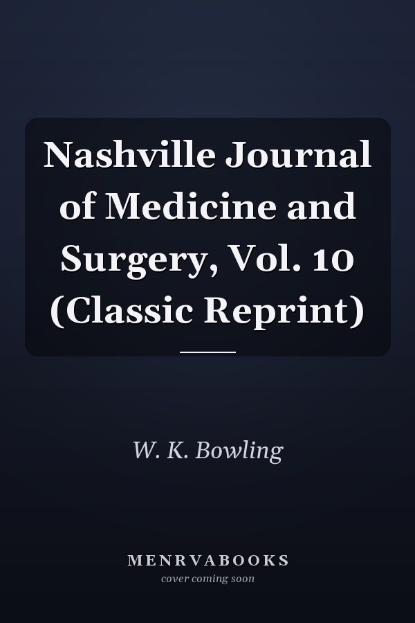 Nashville Journal of Medicine and Surgery, Vol. 10 (Classic Reprint)