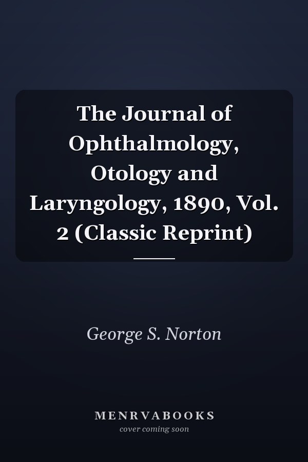The Journal of Ophthalmology, Otology and Laryngology, 1890, Vol. 2 (Classic Reprint)