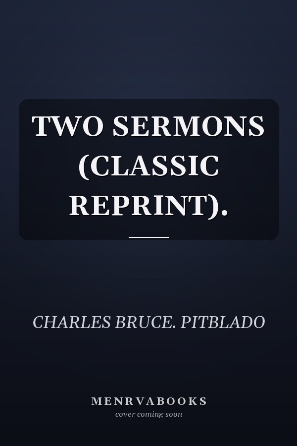 TWO SERMONS (CLASSIC REPRINT).