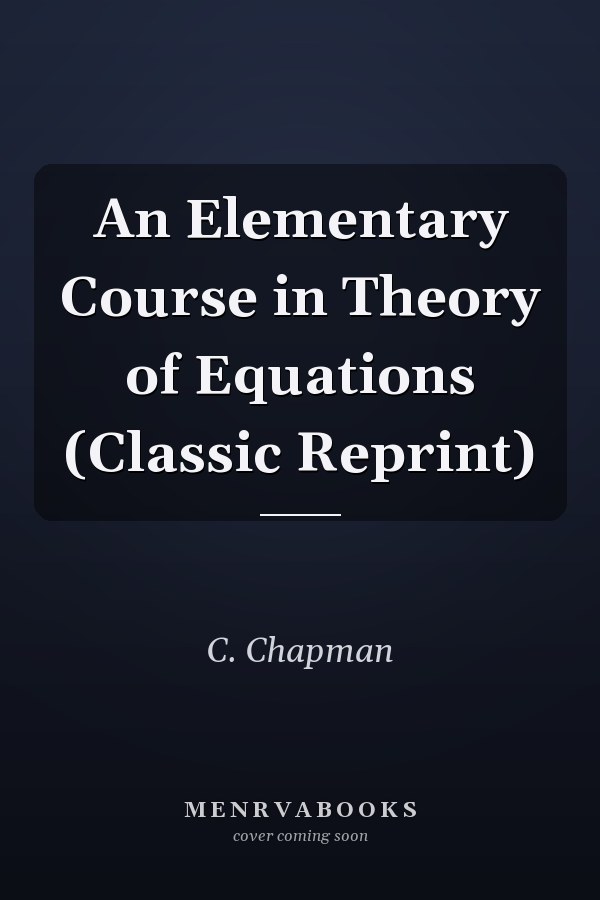 An Elementary Course in Theory of Equations (Classic Reprint)