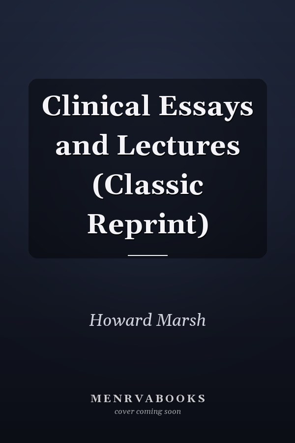 Clinical Essays and Lectures (Classic Reprint)
