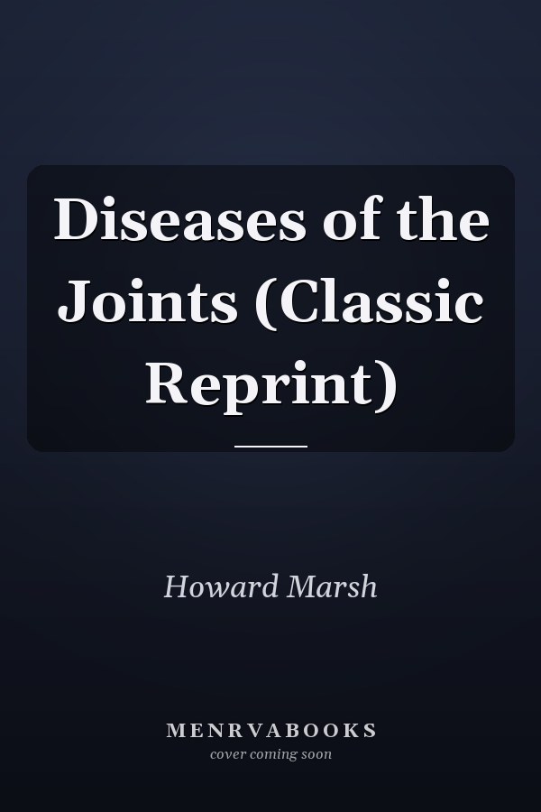 Diseases of the Joints (Classic Reprint)