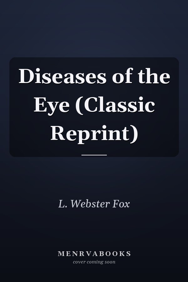 Diseases of the Eye (Classic Reprint)