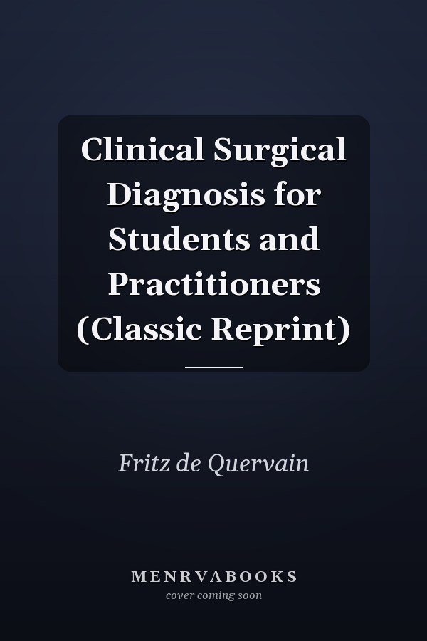 Clinical Surgical Diagnosis for Students and Practitioners (Classic Reprint)