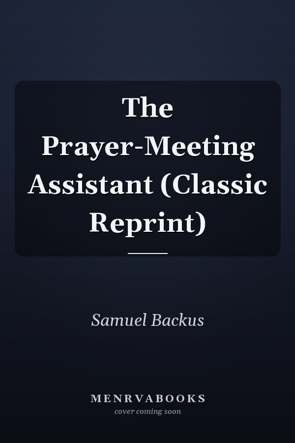 The Prayer-Meeting Assistant (Classic Reprint)