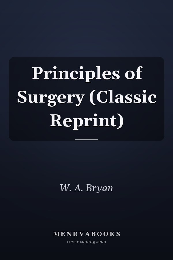 Principles of Surgery (Classic Reprint)