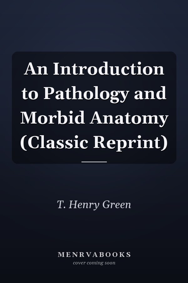 An Introduction to Pathology and Morbid Anatomy (Classic Reprint)