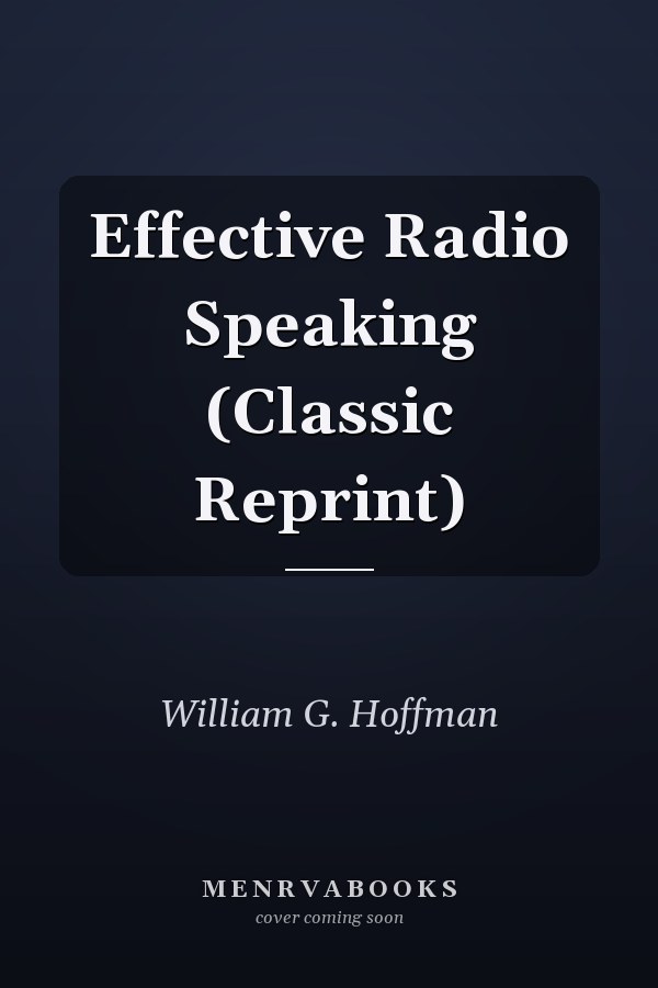 Effective Radio Speaking (Classic Reprint)