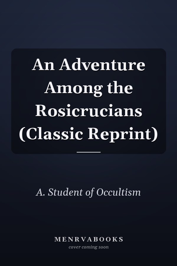 An Adventure Among the Rosicrucians (Classic Reprint)
