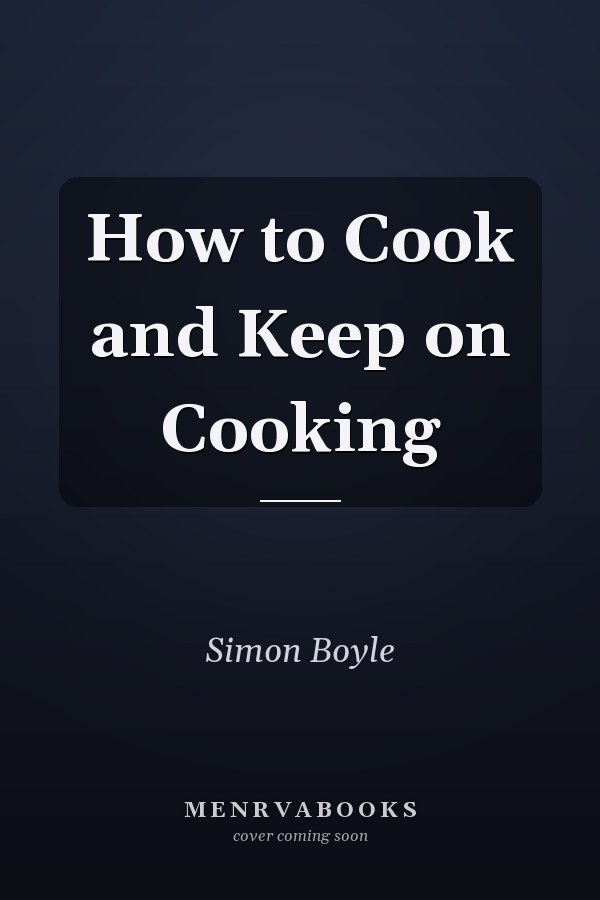 How to Cook and Keep on Cooking
