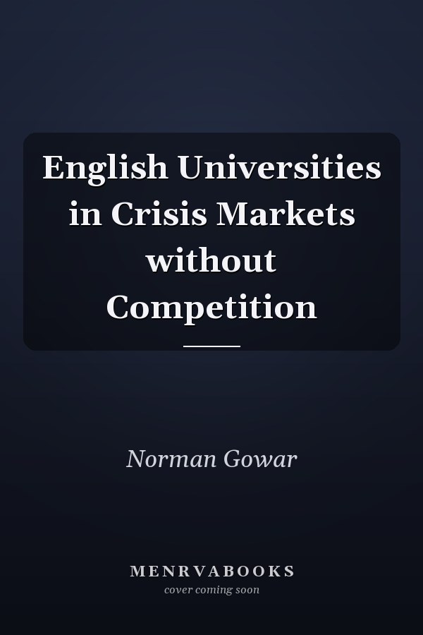 English Universities in Crisis Markets without Competition