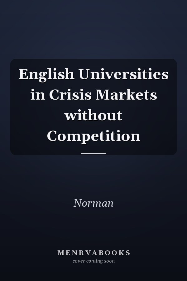 English Universities in Crisis Markets without Competition