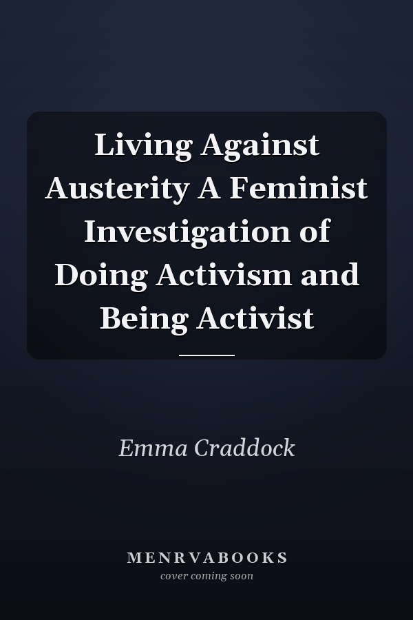 Living Against Austerity A Feminist Investigation of Doing Activism and Being Activist