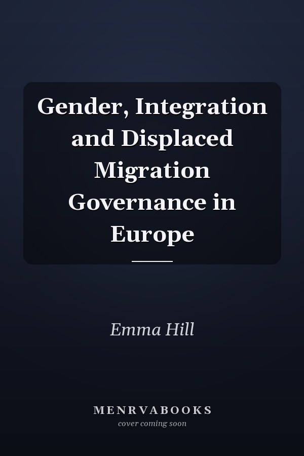 Gender, Integration and Displaced Migration Governance in Europe