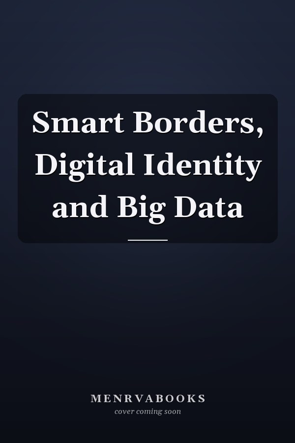 Smart Borders, Digital Identity and Big Data