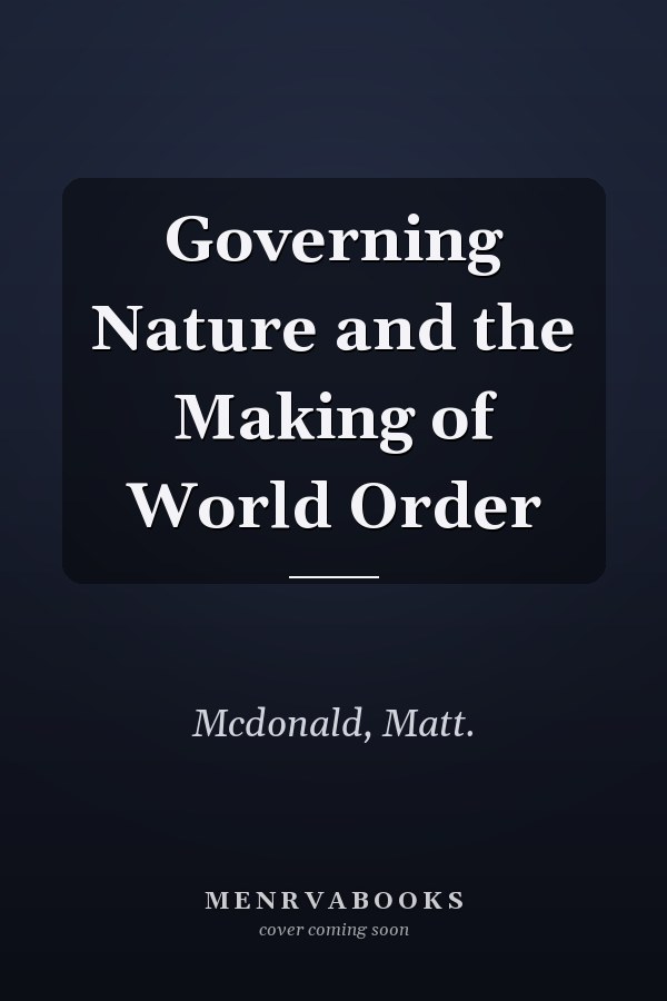 Governing Nature and the Making of World Order