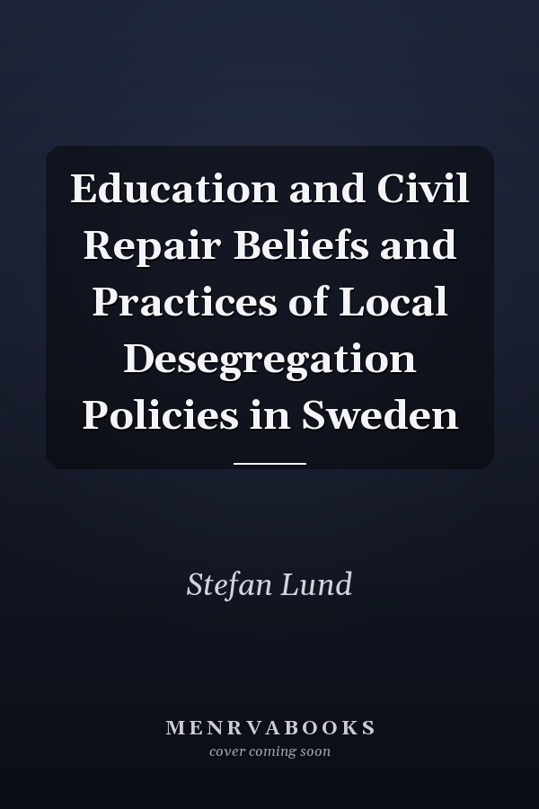 Education and Civil Repair Beliefs and Practices of Local Desegregation Policies in Sweden