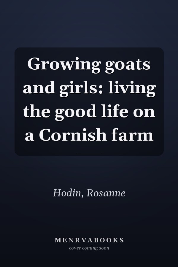Growing goats and girls: living the good life on a Cornish farm