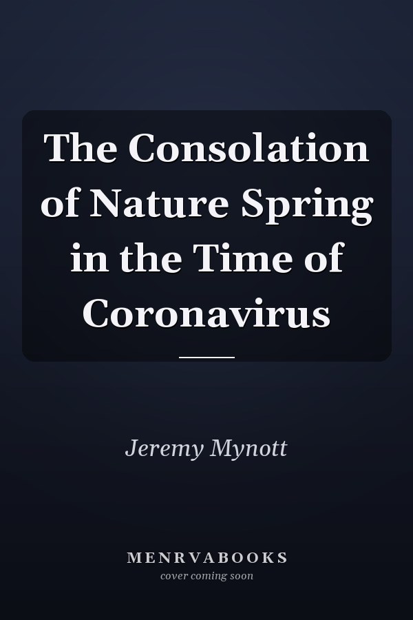 The Consolation of Nature Spring in the Time of Coronavirus
