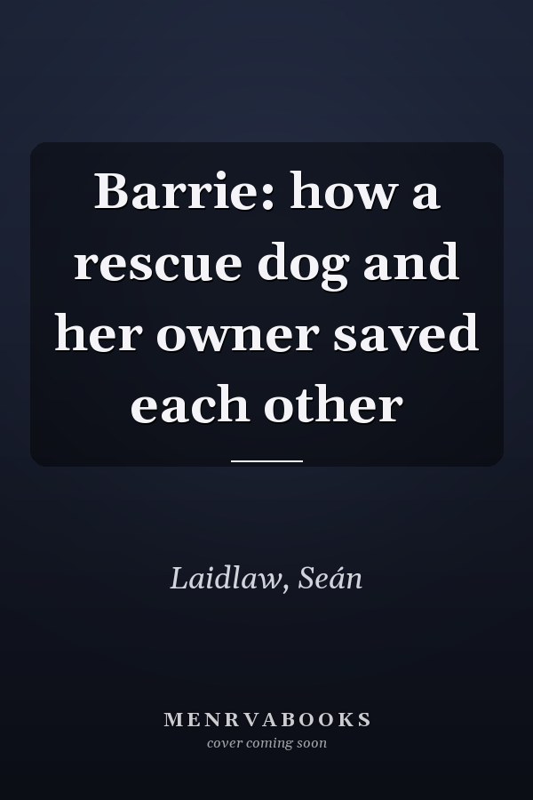Barrie: how a rescue dog and her owner saved each other