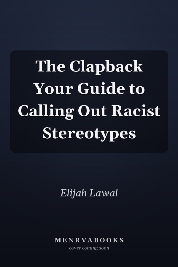 The Clapback Your Guide to Calling Out Racist Stereotypes