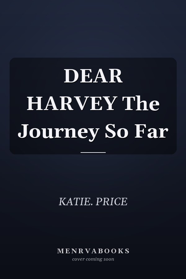 DEAR HARVEY The Journey So Far