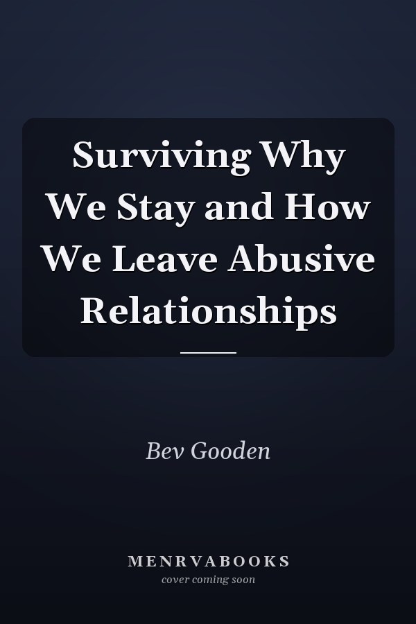 Surviving Why We Stay and How We Leave Abusive Relationships