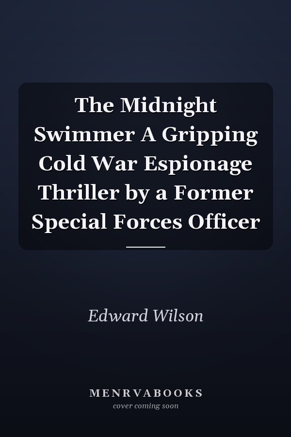 The Midnight Swimmer A Gripping Cold War Espionage Thriller by a Former Special Forces Officer