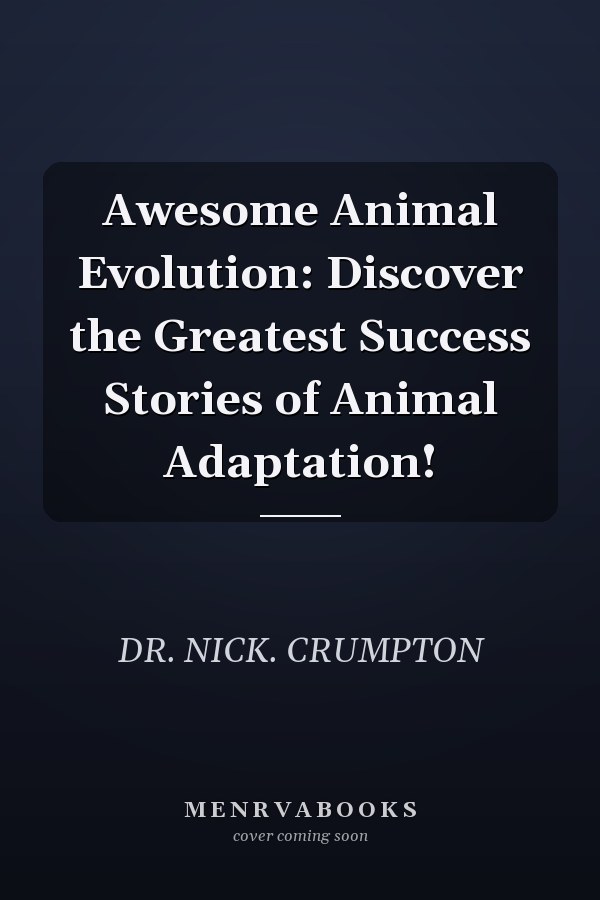Awesome Animal Evolution: Discover the Greatest Success Stories of Animal Adaptation!