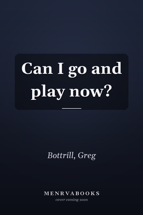Can I go and play now?