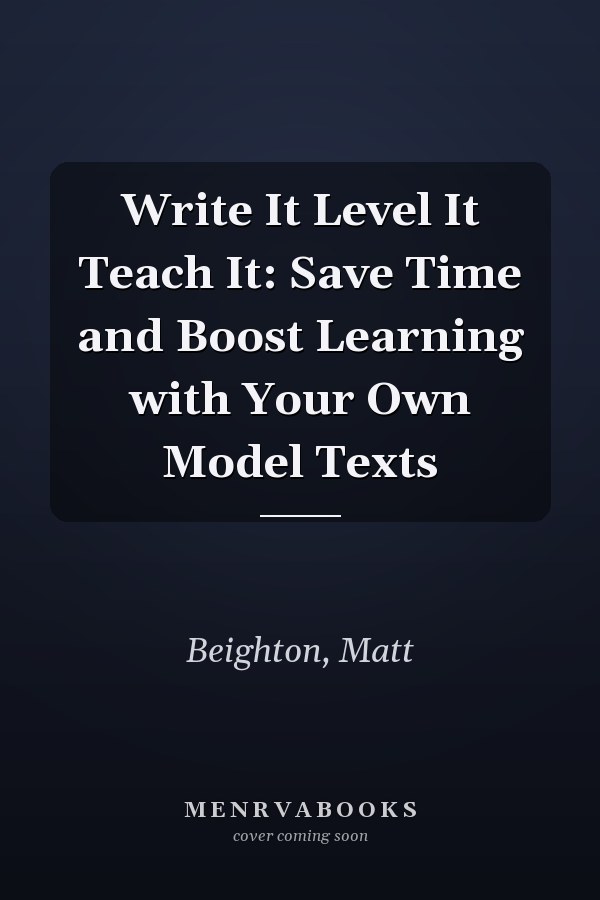 Write It Level It Teach It: Save Time and Boost Learning with Your Own Model Texts