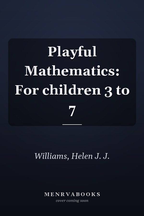 Playful Mathematics: For children 3 to 7