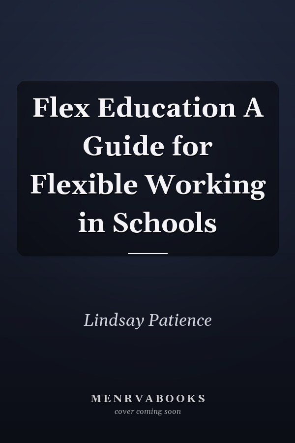 Flex Education A Guide for Flexible Working in Schools