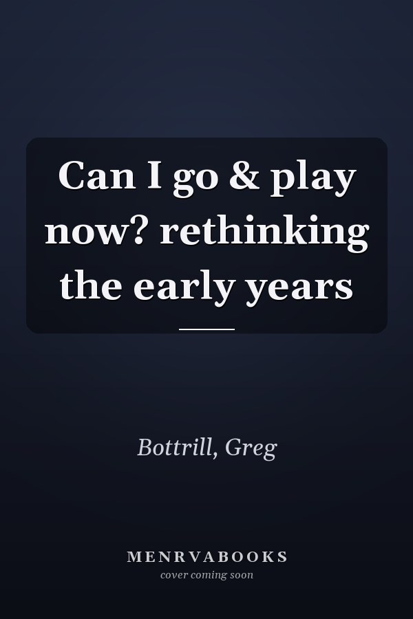 Can I go & play now? rethinking the early years