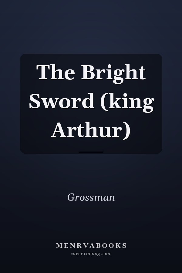 The Bright Sword (king Arthur)