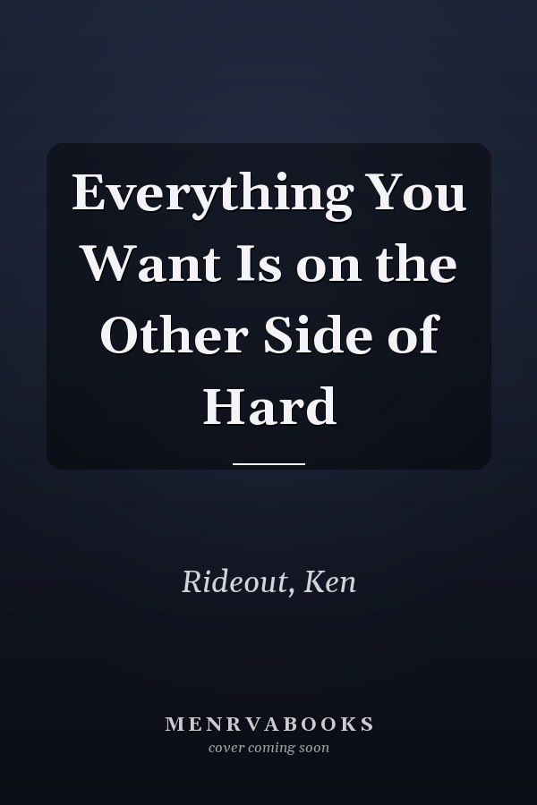 Everything You Want Is on the Other Side of Hard