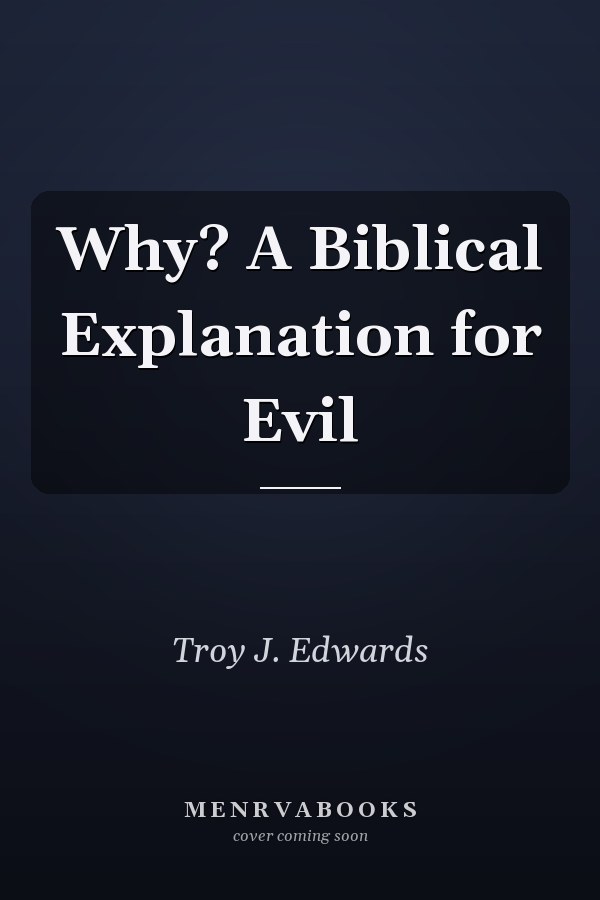 Why? A Biblical Explanation for Evil