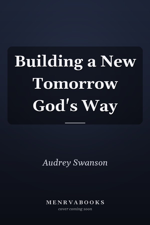 Building a New Tomorrow God's Way
