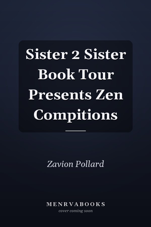 Sister 2 Sister Book Tour Presents Zen Compitions