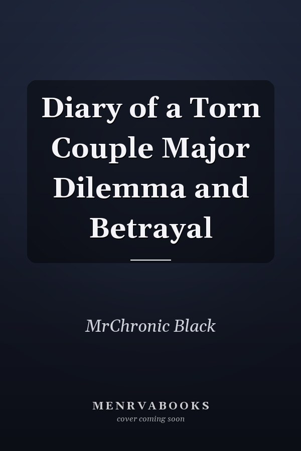Diary of a Torn Couple Major Dilemma and Betrayal