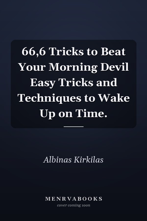 66,6 Tricks to Beat Your Morning Devil Easy Tricks and Techniques to Wake Up on Time.
