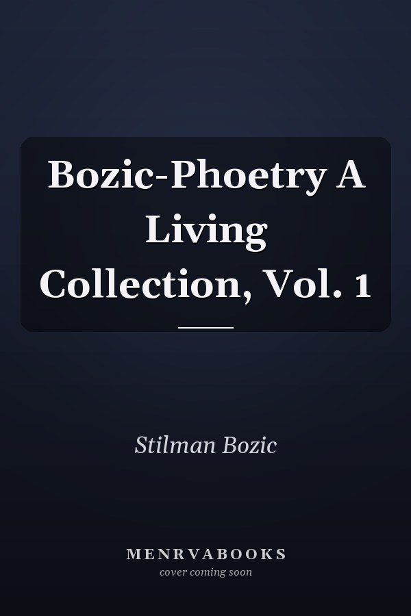 Bozic-Phoetry A Living Collection, Vol. 1