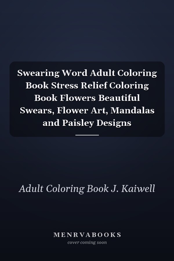 Swearing Word Adult Coloring Book Stress Relief Coloring Book Flowers Beautiful Swears, Flower Art, Mandalas and Paisley Designs