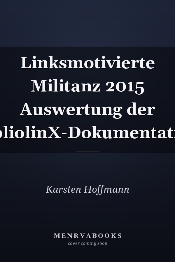 Linksmotivierte Militanz 2015 Auswertung der BibliolinX-Dokumentation