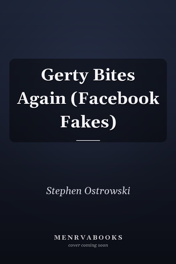 Gerty Bites Again (Facebook Fakes)